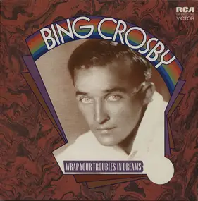 Bing Crosby - Wrap Your Troubles in Dreams
