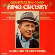 Bing Crosby Also Featuring The Andrews Sisters - Christmas Is A-Comin' With Bing Crosby