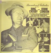 Bing Crosby And Eddie Condon With Burl Ives - Louis Armstrong - Clifton Webb - Gene Krupa - Howard - Broadcast Tributes Presents Bing Crosby And Eddie Condon