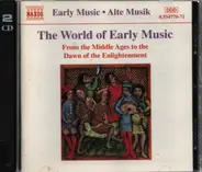 Bingen / Vogelweide / Ockeghem a.o. - The World Of Early Music - From The Middle Ages To The Dawn Of The Enlightenment