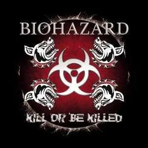 Biohazard - Kill or Be Killed