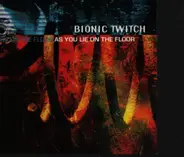Bionic Twitch - As You Lie on the Floor