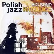 Big Band Katowice - Music For My Friends