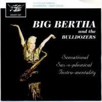 Big Bertha And The Bulldozers - Sensational Sax-O-Phonical Instru-Mentality
