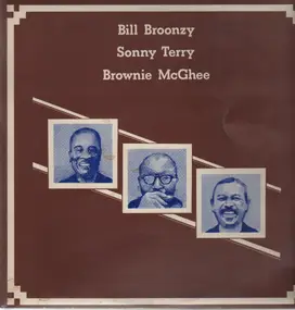 Big Bill Broonzy - Bill Broonzy Sonny Terry Brownie McGhee