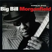 Big Bill Morganfield - Ramblin' Mind
