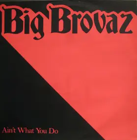 Big Brovaz - Ain't What You Do