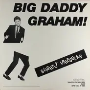 Big Daddy Graham - Slightly Irregular