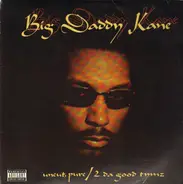 Big Daddy Kane - Uncut, Pure / 2 Da Good Tymz