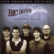 Big Daddy Weave - Love Come to Life: The Redeemed Edition