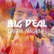 Big Deal - DREAM MACHINES
