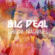 Big Deal - DREAM MACHINES