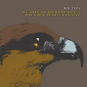 Big Eyes - We Have No Need For Voices When Our Hearts Can Sing
