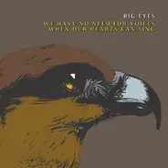 Big Eyes - We Have No Need For Voices When Our Hearts Can Sing