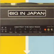 Big In Japan - DESTROY THE NEW ROCK