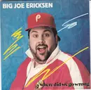 7inch Vinyl Single - Big Joe Ericksen - Where Did We Go Wrong
