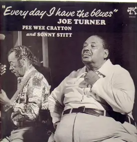 Big Joe Turner - Every Day I Have The Blues