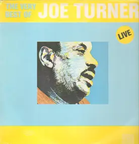 Big Joe Turner - The Very Best Of Big Joe Turner Live