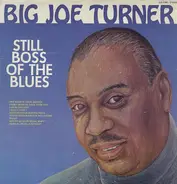 Big Joe Turner - Still Boss Of The Blues