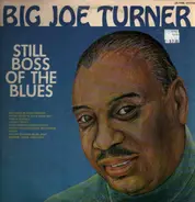 Big Joe Turner - Still Boss Of The Blues