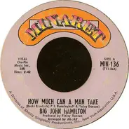 Big John Hamilton - How Much Can a Man Take