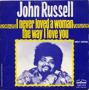 Big John Russell - I Never Loved A Woman The Way I Love You