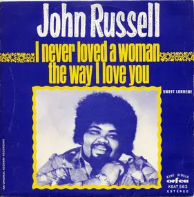 Big John Russell - I Never Loved A Woman The Way I Love You