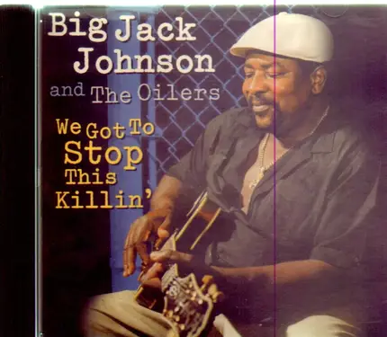 Big Jack Johnson And The Oilers - We Got to Stop This Killin'