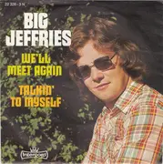 7inch Vinyl Single - Big Jeffries - We'll Meet Again / Talkin' To Myself