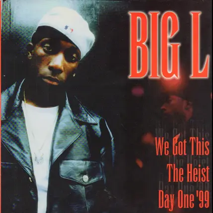 Big L - We got this / The Heist / Day One '99