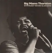 Big Mama Thornton With Muddy Waters Blues Band - Big Mama Thornton And The Chicago Blues Band