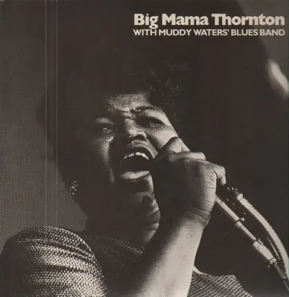 Big Mama Thornton With Muddy Waters Blues Band - Big Mama Thornton And The Chicago Blues Band