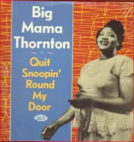 Big Mama Thornton - Quit Snoopin' Round My Door