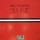 12'' - Big Noddy - S.L.U.T. (I Like To Be Naked)