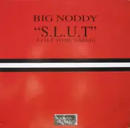 Big Noddy - S.L.U.T. (I Like To Be Naked)
