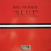 12'' - Big Noddy - S.L.U.T. (I Like To Be Naked)