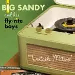 Big Sandy & His Fly-Rite Boys - Turntable Matinee