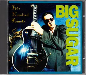 Big Sugar - Five Hundred Pounds