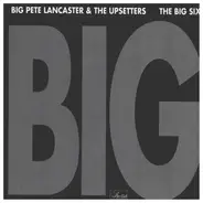 Big Pete Lancaster & The Upsetters / Bobby Patrick Big Six - Big