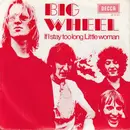 7inch Vinyl Single - Big Wheel - If I Stay Too Long / Little Woman - no cover
