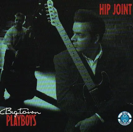 Big Town Playboys - Hip Joint