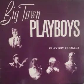 Big Town Playboys - Playboy Boogie!