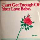 12inch Vinyl Single - Big Tony - Can't Get Enough Of Your Love Babe