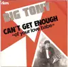 7inch Vinyl Single - Big Tony - Can't Get Enough (Of Your Love Babe)