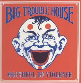 Big Trouble House - Mouthful of Violence