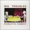 LP - BIG TROUBLES - ROMANTIC COMEDY