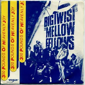 Big Twist & the Mellow Fellows - 300 Pounds Of Heavenly Joy