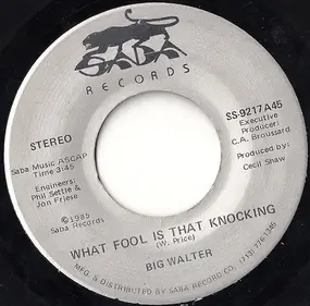 Big Walter - What Fool Is That Knocking / Walkin' Down Life's Hiway