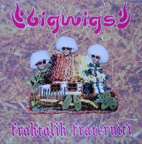 Bigwigs - Fraktalik Fraterniti