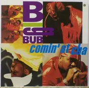 Big Bub - Comin' at Cha